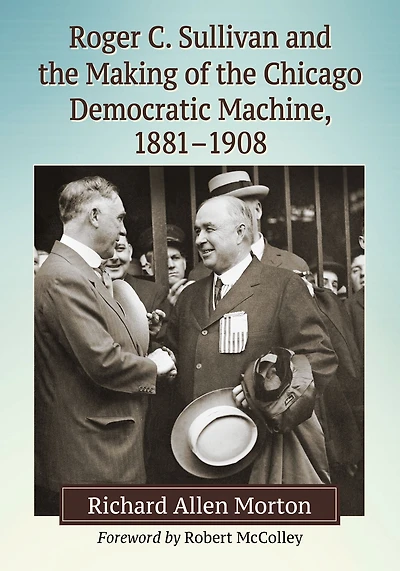Roger C. Sullivan and the Making of Chicago Democratic Machine, 1881-1908