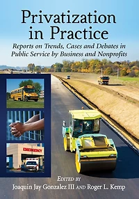 Privatization in Practice: Reports on Trends, Cases and Debates in Public Service by Business and Nonprofits