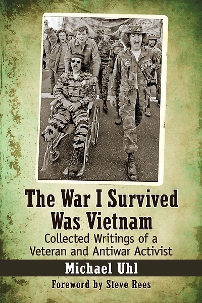 The War I Survived Was Vietnam: Collected Writings of a Veteran and Antiwar Activist
