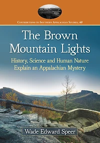 The Brown Mountain Lights: History, Science and Human Nature Explain an Appalachian Mystery