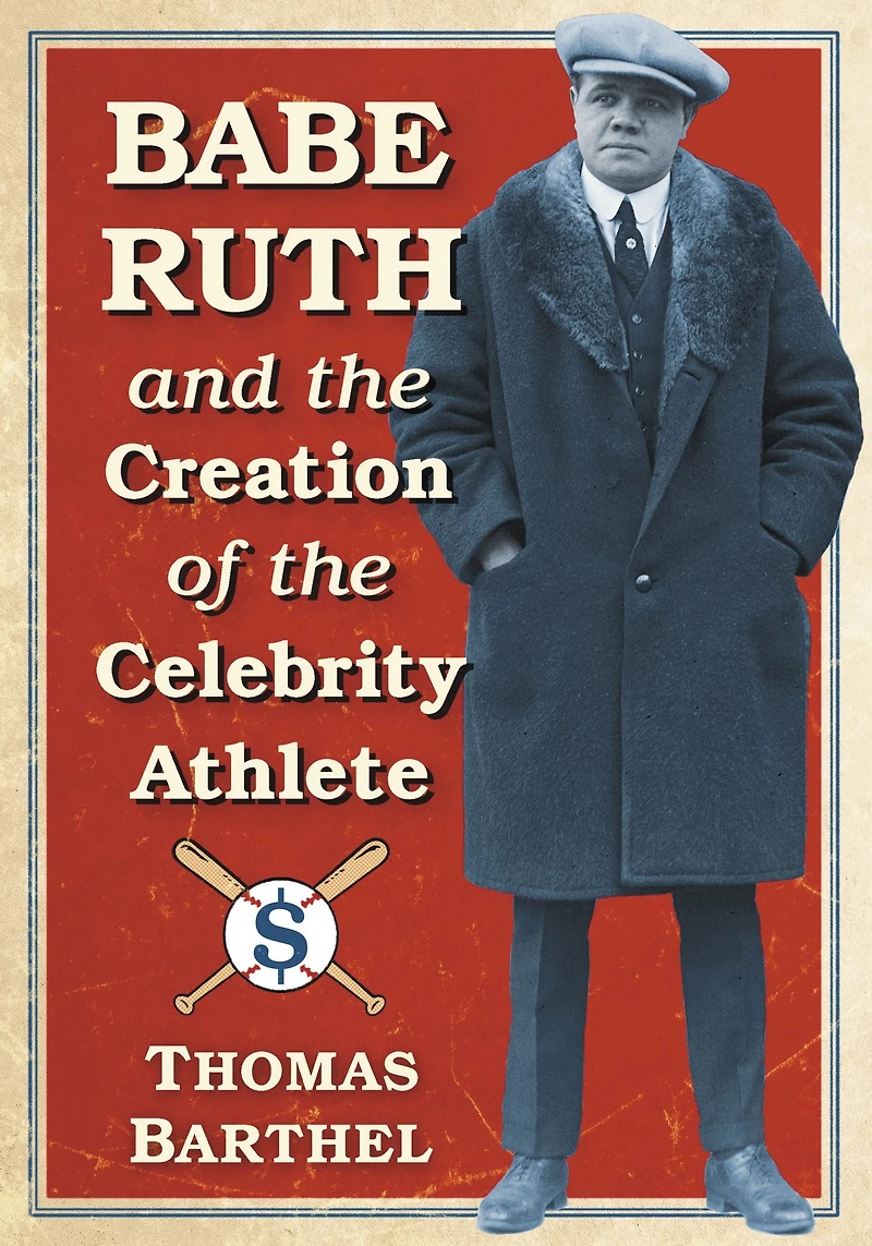 Babe Ruth and the Creation of Celebrity Athlete