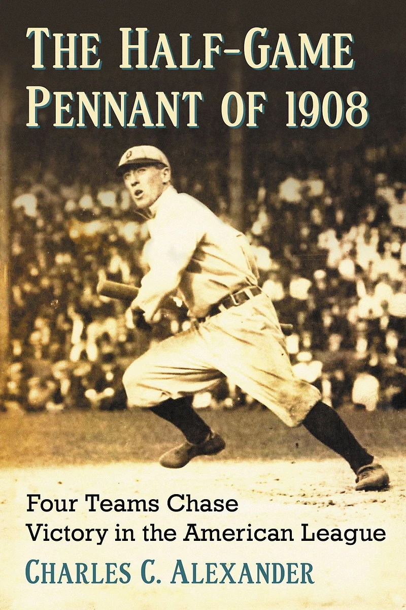 The Half-Game Pennant of 1908: Four Teams Chase Victory in the American League