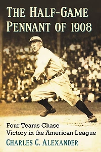 The Half-Game Pennant of 1908: Four Teams Chase Victory in the American League