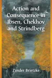 Action and Consequence Ibsen, Chekhov Strindberg