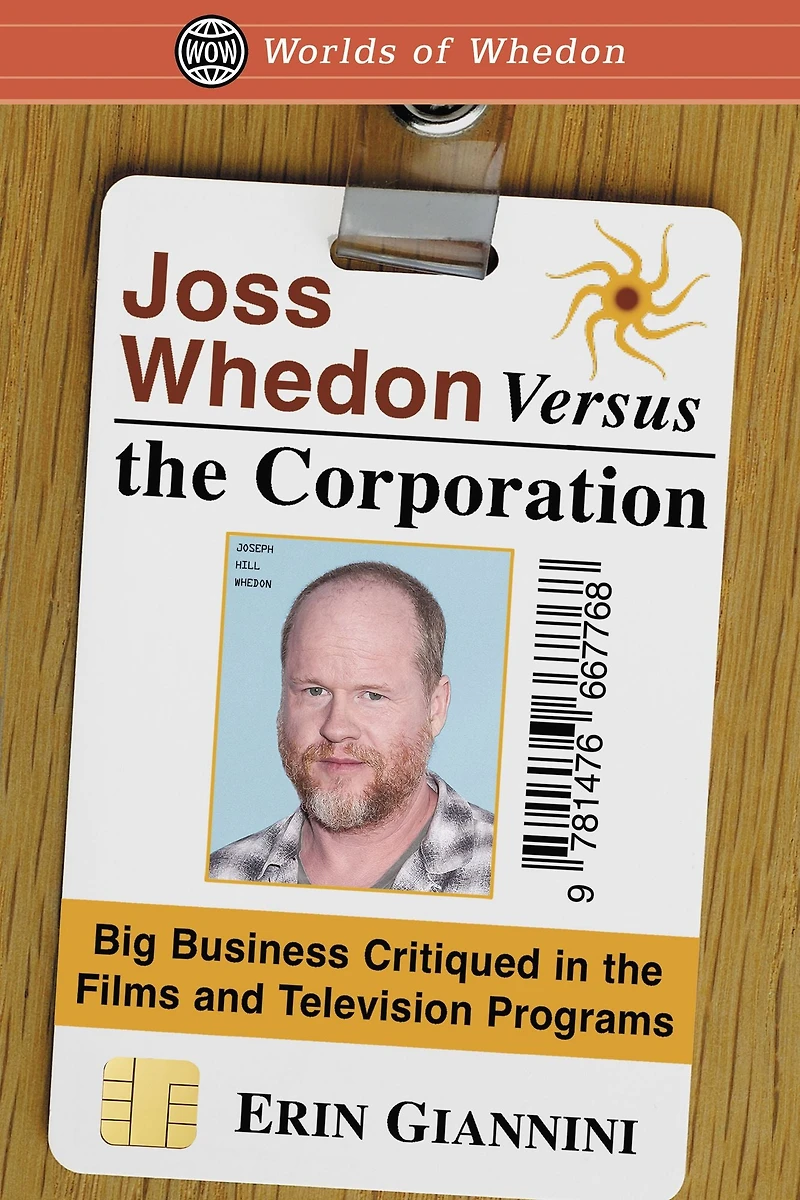 Joss Whedon Versus the Corporation: Big Business Critiqued Films and Television Programs