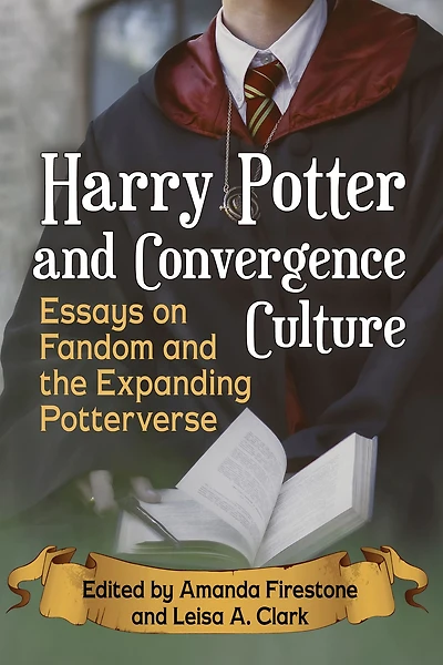 Harry Potter and Convergence Culture: Essays on Fandom the Expanding Potterverse