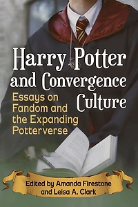 Harry Potter and Convergence Culture: Essays on Fandom the Expanding Potterverse
