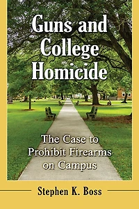 Guns and College Homicide: The Case to Prohibit Firearms on Campus