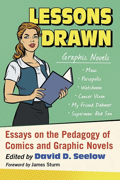 Lessons Drawn: Essays on the Pedagogy of Comics and Graphic Novels