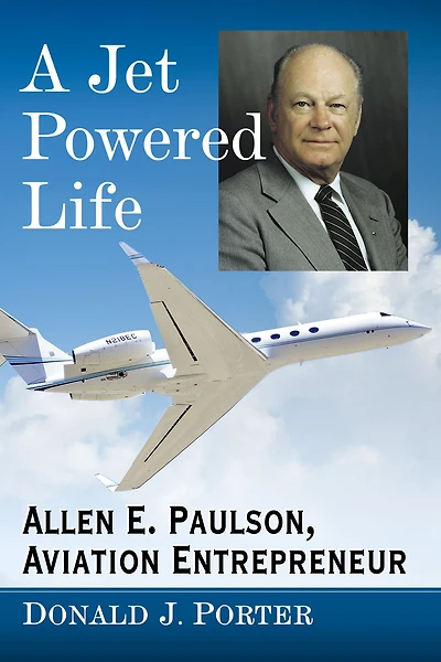 A Jet Powered Life: Allen E. Paulson, Aviation Entrepreneur