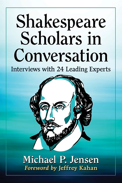Shakespeare Scholars in Conversation: Interviews with 24 Leading Experts