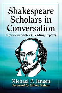 Shakespeare Scholars in Conversation: Interviews with 24 Leading Experts