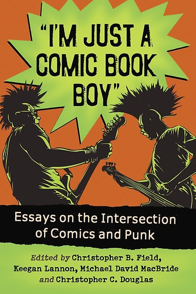 "I'm Just a Comic Book Boy": Essays on the Intersection of Comics and Punk