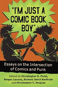 "I'm Just a Comic Book Boy": Essays on the Intersection of Comics and Punk