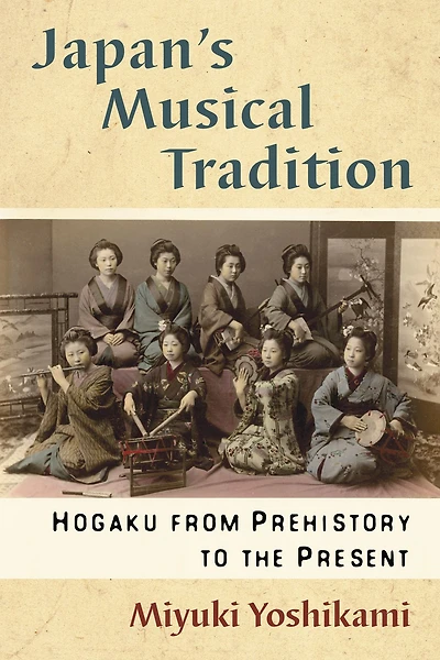 Japan's Musical Tradition: Hogaku from Prehistory to the Present