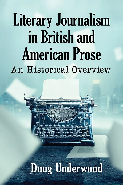Literary Journalism in British and American Prose: An Historical Overview