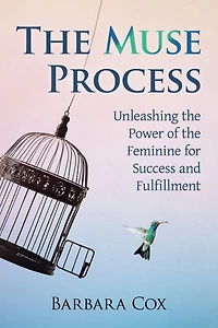 The Muse Process: Unleashing the Power of the Feminine for Success and Fulfillment