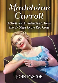 Madeleine Carroll: Actress and Humanitarian, from The 39 Steps to the Red Cross