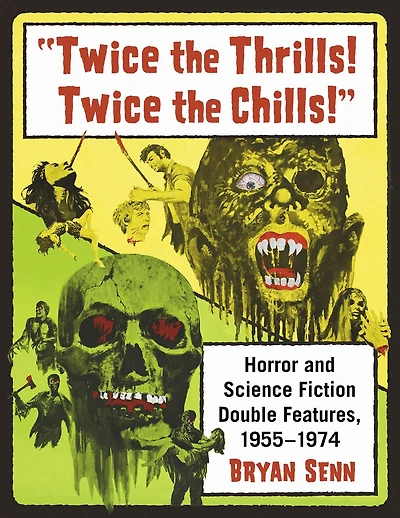 "Twice the Thrills! Twice the Chills!": Horror and Science Fiction Double Features, 1955-1974