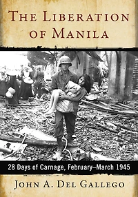 The Liberation of Manila: 28 Days of Carnage, February-March 1945