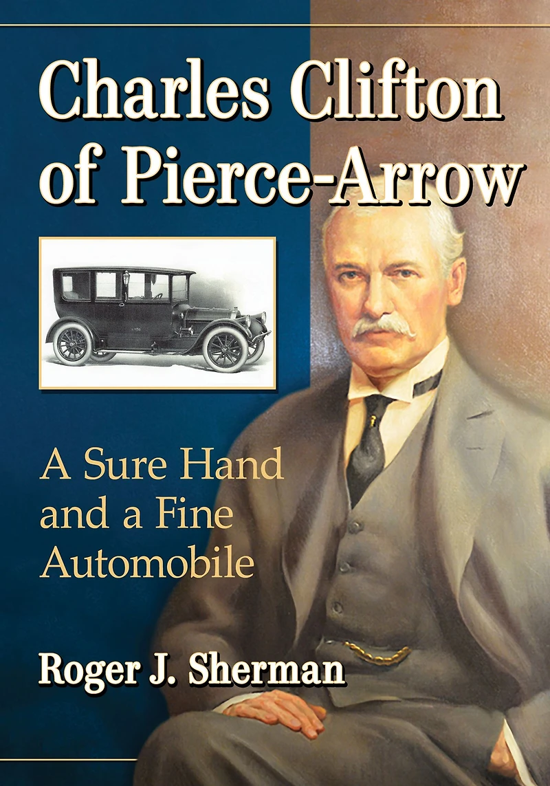 Charles Clifton of Pierce-Arrow: A Sure Hand and a Fine Automobile