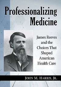 Professionalizing Medicine: James Reeves and the Choices That Shaped American Health Care