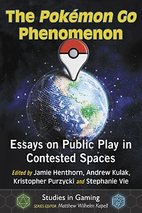 The Pokemon Go Phenomenon: Essays on Public Play in Contested Spaces