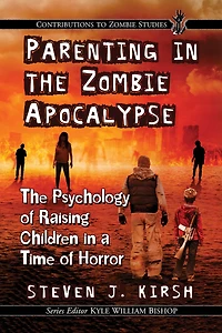 Parenting in the Zombie Apocalypse: The Psychology of Raising Children in a Time of Horror