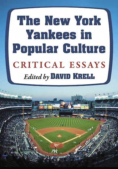 The New York Yankees in Popular Culture: Critical Essays