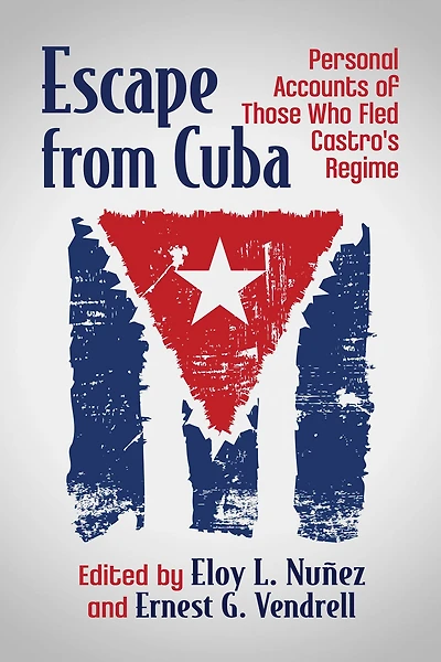 Escape from Cuba: Personal Accounts of Those Who Fled Castro's Regime