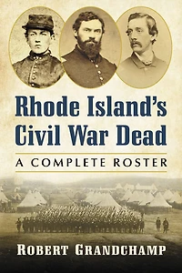 Rhode Island's Civil War Dead: A Complete Roster