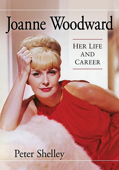 Joanne Woodward: Her Life and Career