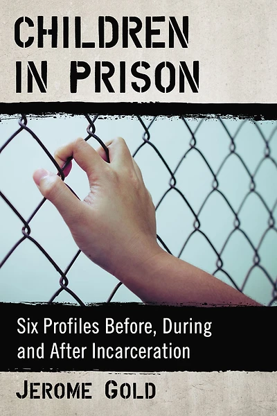 Children in Prison: Six Profiles Before, During and After Incarceration