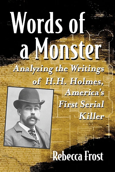 Words of a Monster: Analyzing the Writings of H.H. Holmes, America's First Serial Killer