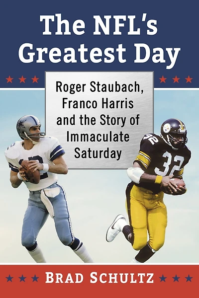 the NFL's Greatest Day: Roger Staubach, Franco Harris and Story of Immaculate Saturday