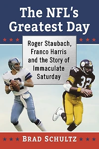 the NFL's Greatest Day: Roger Staubach, Franco Harris and Story of Immaculate Saturday