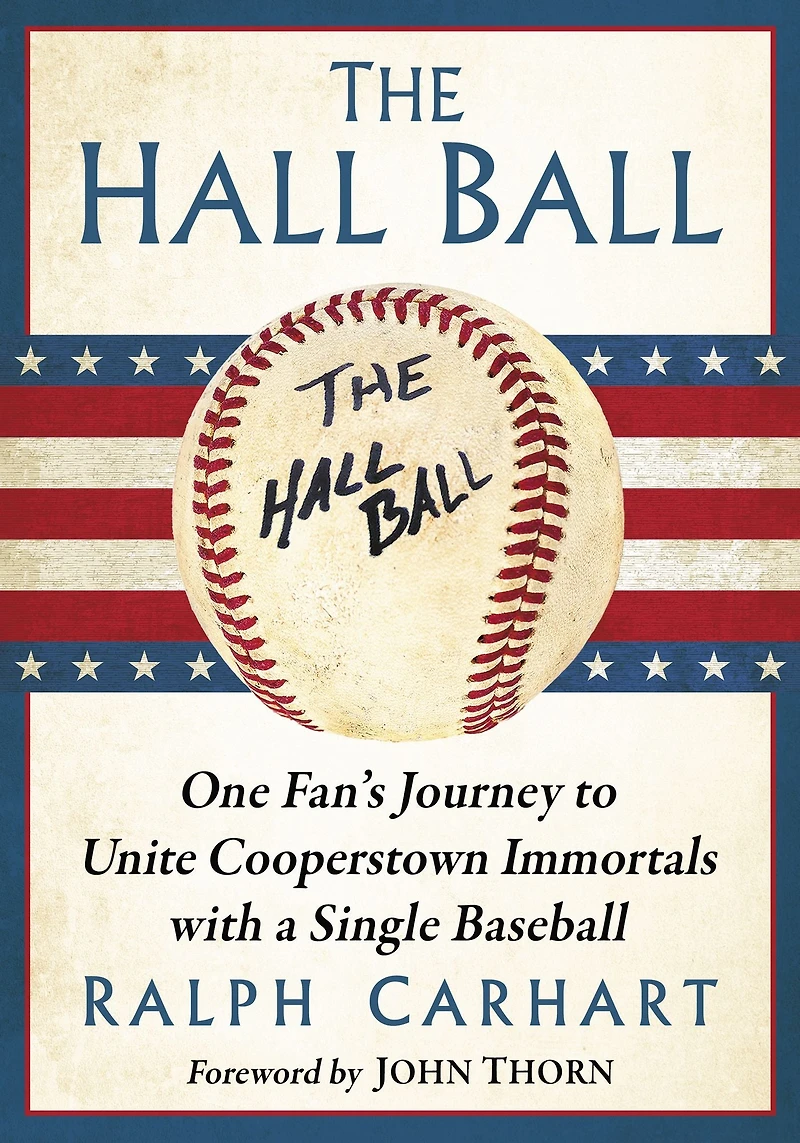 The Hall Ball: One Fan's Journey to Unite Cooperstown Immortals with a Single Baseball