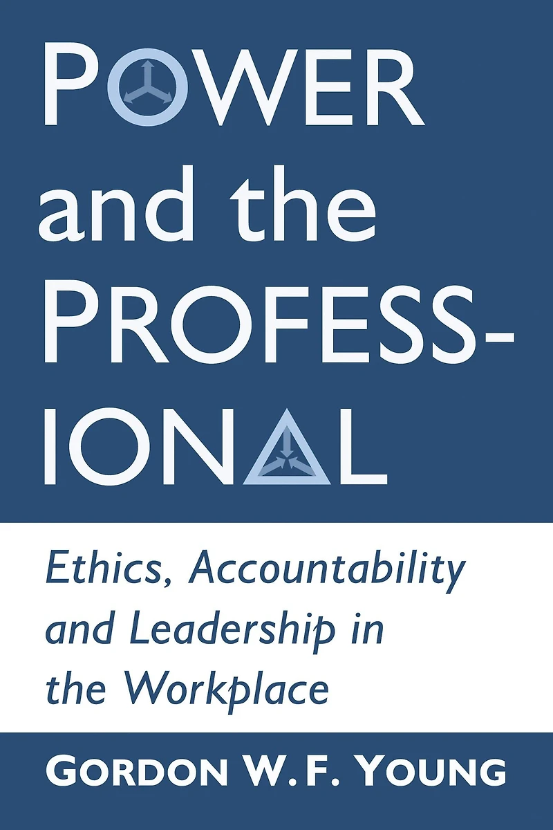 Power and the Professional: Ethics, Accountability Leadership Workplace