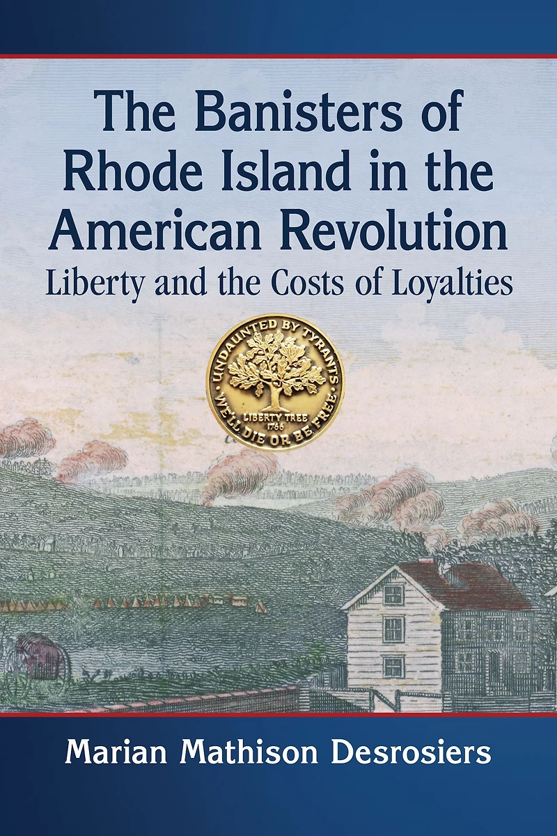 The Banisters of Rhode Island in the American Revolution: Liberty and the Costs of Loyalties