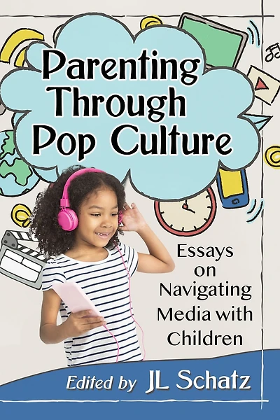 Parenting Through Pop Culture: Essays on Navigating Media with Children