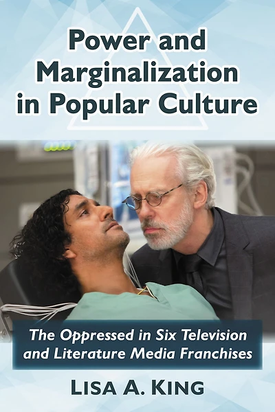 Power and Marginalization in Popular Culture: The Oppressed in Six Television and Literature Media Franchises