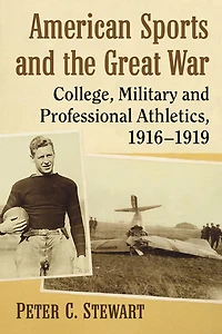 American Sports and the Great War: College, Military and Professional Athletics, 1916-1919