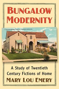 Bungalow Modernity: A Study of Twentieth Century Fictions of Home