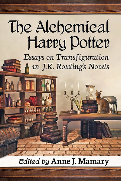 The Alchemical Harry Potter: Essays on Transfiguration J.K. Rowling's Novels