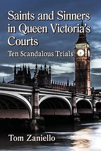 Saints and Sinners in Queen Victoria's Courts: Ten Scandalous Trials