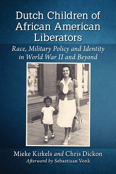 Dutch Children of African American Liberators: Race, Military Policy and Identity in World War II and Beyond
