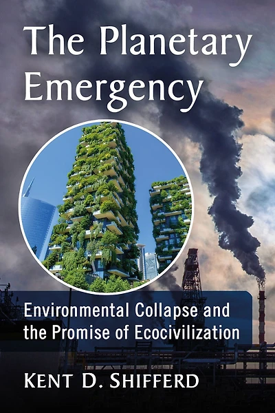 the Planetary Emergency: Environmental Collapse and Promise of Ecocivilization