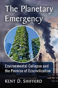 the Planetary Emergency: Environmental Collapse and Promise of Ecocivilization