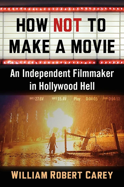 How Not to Make a Movie: An Independent Filmmaker in Hollywood Hell