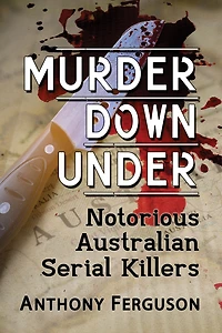 Murder Down Under: Notorious Australian Serial Killers
